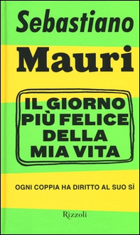 Il giorno più felice della mia vita. Ogni coppia ha diritto al suo sì - Librerie.coop