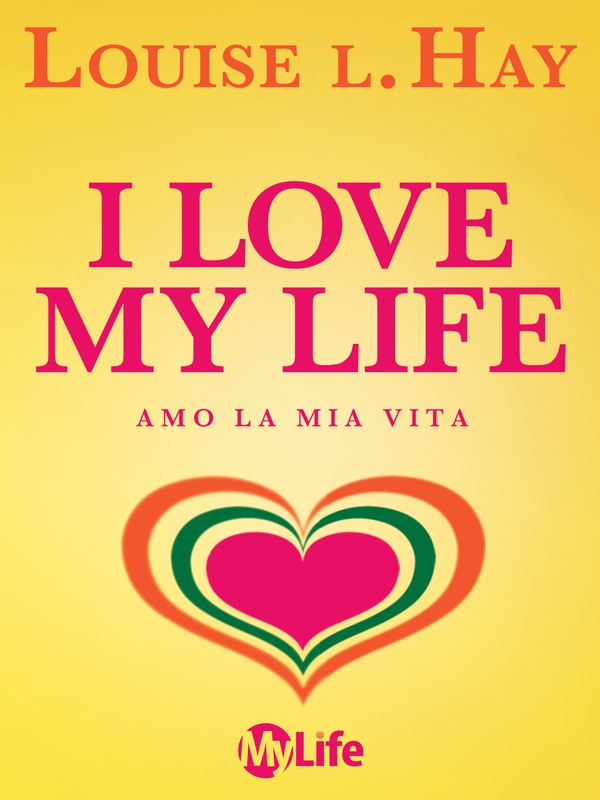 I Love My Life - Librerie.coop I Love My Life - Librerie.coop