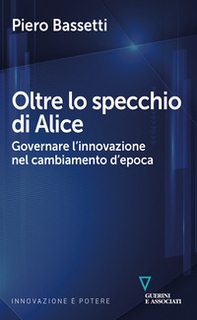 Oltre lo specchio di Alice. Governare l'innovazione nel cambiamento d'epoca - Librerie.coop