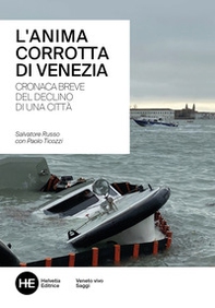 L'anima corrotta di Venezia. Cronaca breve del declino di una città - Librerie.coop