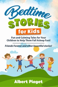 Bedtime stories for kids. Fun and calming tales for your children to help them fall asleep fast! Friends forever and other beautiful stories! - Librerie.coop