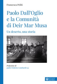 Paolo Dall'Oglio e la Comunità di Deir Mar Musa. Un deserto, una storia - Librerie.coop