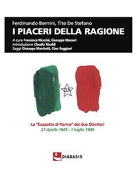 I piaceri della ragione. La «Gazzetta di Parma» dei due direttori, 27 aprile 1945-1 luglio 1946 - Librerie.coop I piaceri della ragione. La «Gazzetta di Parma» dei due direttori, 27 aprile 1945-1 luglio 1946 - Librerie.coop