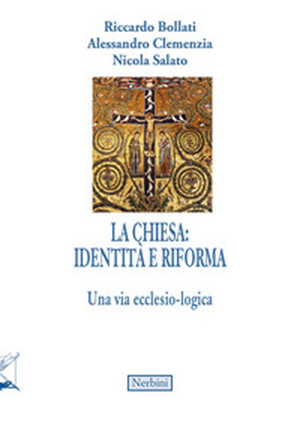 La Chiesa, tra identità e riforma. Una via ecclesio-logica - Librerie.coop