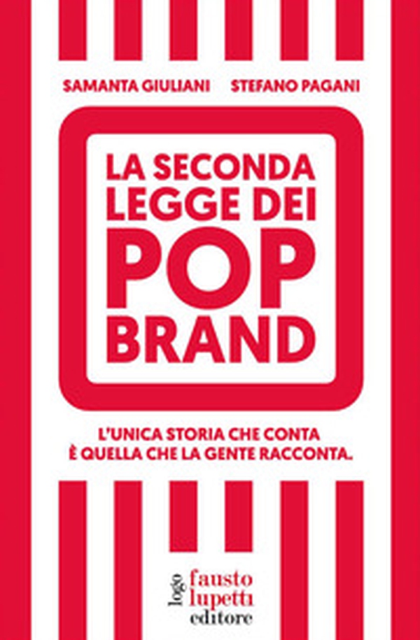 La seconda legge dei pop brand. L'unica storia che conta è quella che la gente racconta - Librerie.coop La seconda legge dei pop brand. L'unica storia che conta è quella che la gente racconta - Librerie.coop