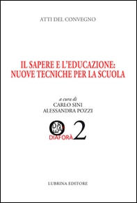 Il sapere e l'educazione. Nuove tecniche per la scuola. Atti del Convegno (Albino, 28-29 marzo 2014) - Librerie.coop