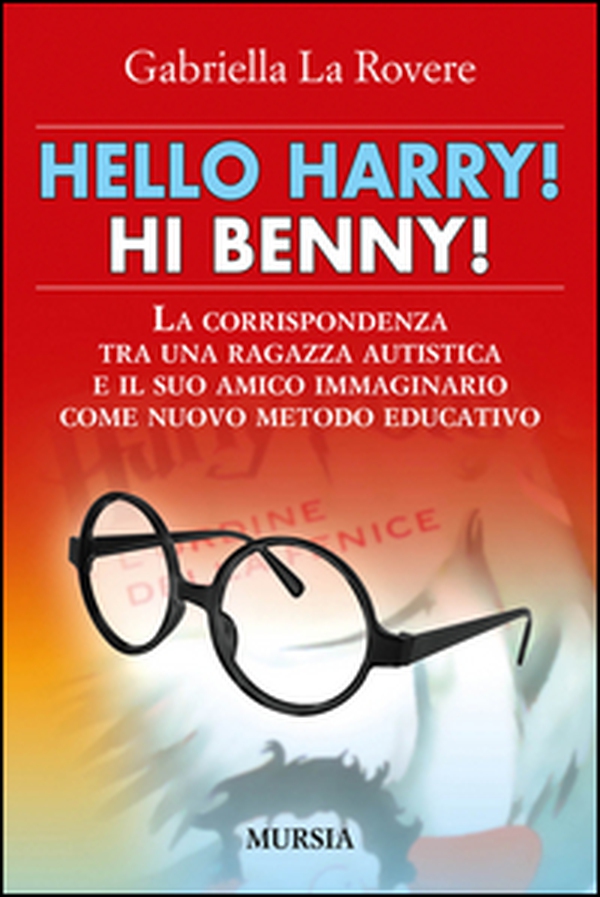 Hello Harry! Hi Benny. La corrispondenza tra una ragazza autistica e il suo amico immaginario come nuovo metodo educativo - Librerie.coop Hello Harry! Hi Benny. La corrispondenza tra una ragazza autistica e il suo amico immaginario come nuovo metodo educativo - Librerie.coop