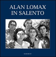 Alan Lomax in Salento. Le fotografie del 1954 - Librerie.coop