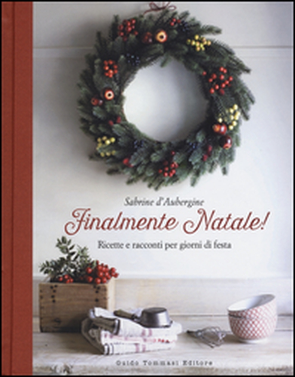 Finalmente Natale! Ricette e racconti per giorni di festa - Librerie.coop Finalmente Natale! Ricette e racconti per giorni di festa - Librerie.coop