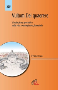 Vultum Dei quaerere. Costituzione apostolica sulla vita contemplativa femminile - Librerie.coop