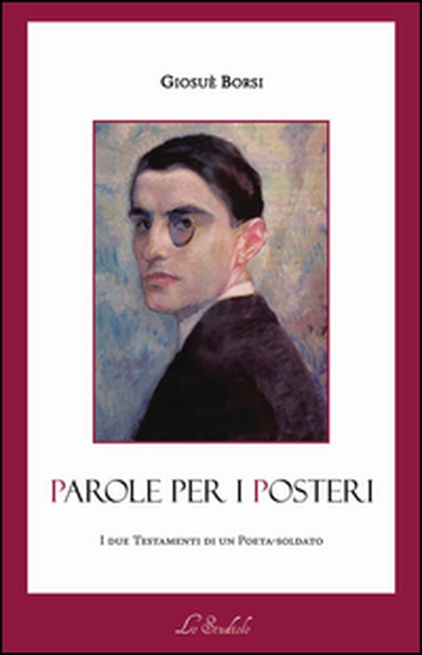 Parole per i posteri. I due testamenti di un poeta-soldato - Librerie.coop Parole per i posteri. I due testamenti di un poeta-soldato - Librerie.coop