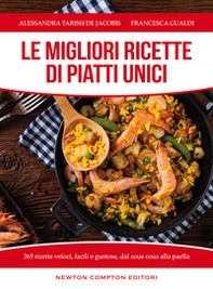 Le migliori ricette di piatti unici. 365 ricette veloci, facili e gustose dal cous cous alla paella - Librerie.coop Le migliori ricette di piatti unici. 365 ricette veloci, facili e gustose dal cous cous alla paella - Librerie.coop