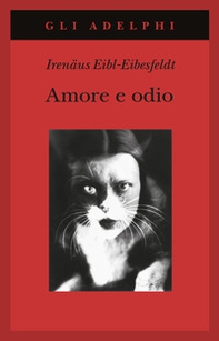 Amore e odio. Per una storia naturale dei comportamenti elementari - Librerie.coop