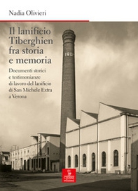Il lanificio Tiberghien fra storia e memoria. Documenti storici e testimonianze di lavoro del lanificio di San Michele Extra a Verona - Librerie.coop