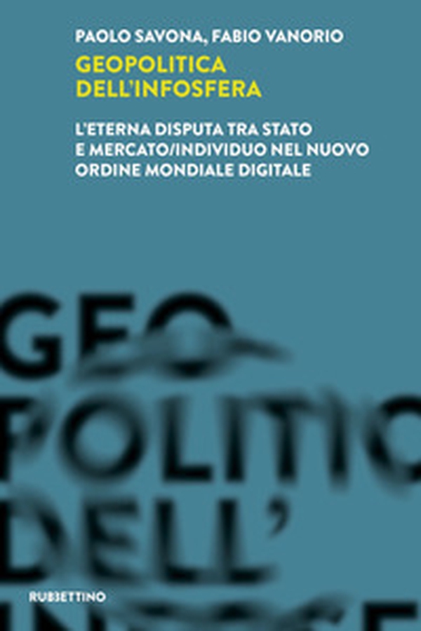 Geopolitica dell'infosfera. L'eterna disputa tra Stato e mercato/individuo nel Nuovo Ordine Mondiale Digitale - Librerie.coop Geopolitica dell'infosfera. L'eterna disputa tra Stato e mercato/individuo nel Nuovo Ordine Mondiale Digitale - Librerie.coop
