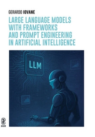 Large language models with frameworks and prompt engineering in Artificial Intelligence - Librerie.coop