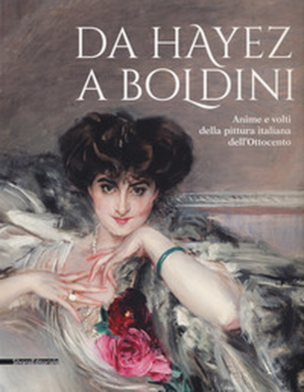 Da Hayez a Boldini. Anime e volti della pittura italiana dell'Ottocento. Catalogo della mostra (Brescia, 21 gennaio-11 giugno 2017) - Librerie.coop Da Hayez a Boldini. Anime e volti della pittura italiana dell'Ottocento. Catalogo della mostra (Brescia, 21 gennaio-11 giugno 2017) - Librerie.coop