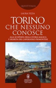 Torino che nessuno conosce. Alla scoperta della storia magica e segreta del capoluogo piemontese - Librerie.coop Torino che nessuno conosce. Alla scoperta della storia magica e segreta del capoluogo piemontese - Librerie.coop