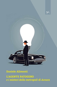 L'agente Patogeno e i misteri della metropoli di Arsura - Librerie.coop L'agente Patogeno e i misteri della metropoli di Arsura - Librerie.coop