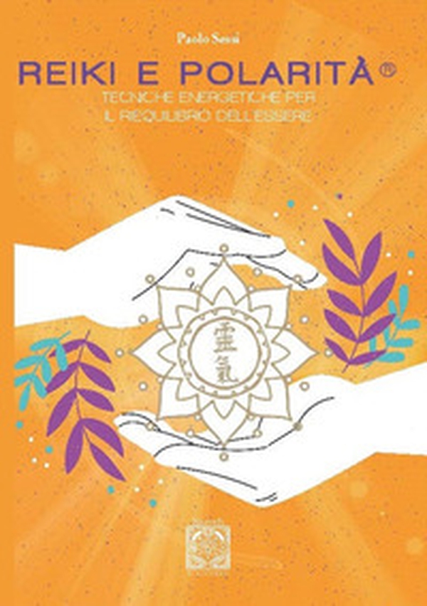 Reiki e polarità. Teorie energetiche per il riequilibrio profondo dell'essere - Librerie.coop Reiki e polarità. Teorie energetiche per il riequilibrio profondo dell'essere - Librerie.coop