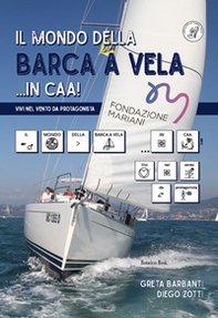 Il mondo della barca a vela. Ediz. CAA - Librerie.coop