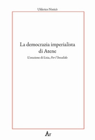 La democrazia imperialista di Atene. L'orazione di Lisia, Per l'Invalido - Librerie.coop