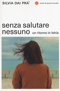 Senza salutare nessuno. Un ritorno in Istria - Librerie.coop