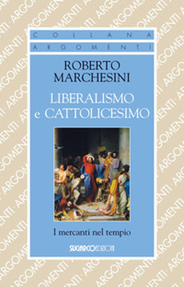 Liberalismo e cattolicesimo. I mercanti nel tempio - Librerie.coop Liberalismo e cattolicesimo. I mercanti nel tempio - Librerie.coop