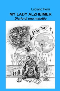My Lady Alzheimer. Diario di una malattia - Librerie.coop