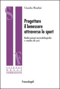 Progettare il benessere attraverso lo sport. Indicazioni metodologiche e studi di casi - Librerie.coop Progettare il benessere attraverso lo sport. Indicazioni metodologiche e studi di casi - Librerie.coop