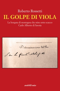 Il golpe di Viola. La borgata di montagna che mise sotto scacco Carlo Alberto di Savoia - Librerie.coop