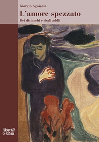 L'amore spezzato. Dei distacchi e degli addii - Librerie.coop
