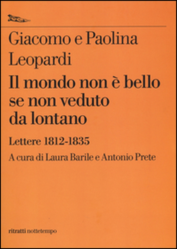 Il mondo non è bello se non veduto da lontano. Lettere (1812-1835) - Librerie.coop Il mondo non è bello se non veduto da lontano. Lettere (1812-1835) - Librerie.coop