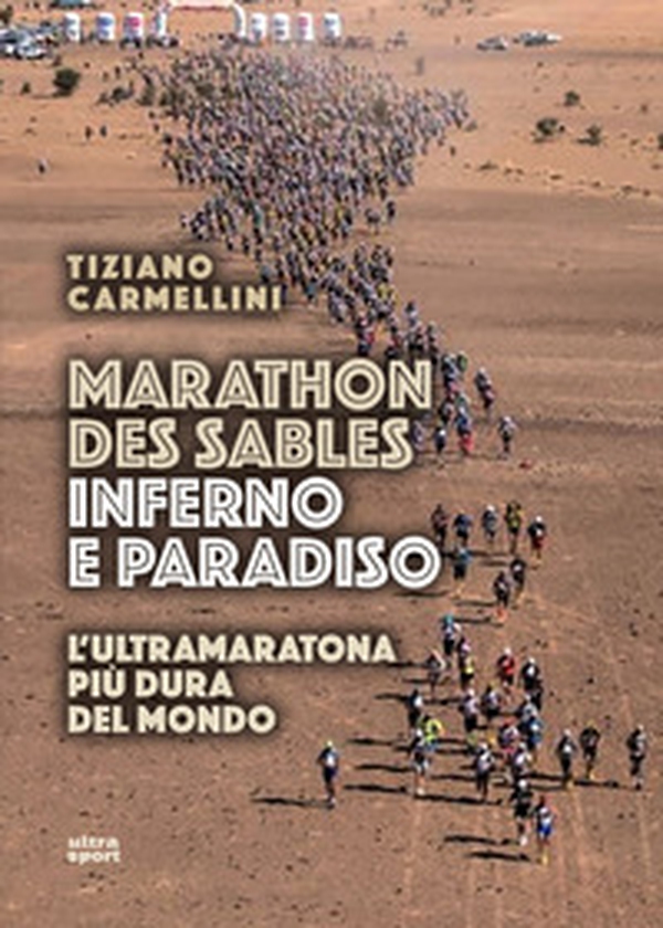 Marathon des sables. Inferno e paradiso. L'ultramaratona più dura del mondo - Librerie.coop Marathon des sables. Inferno e paradiso. L'ultramaratona più dura del mondo - Librerie.coop