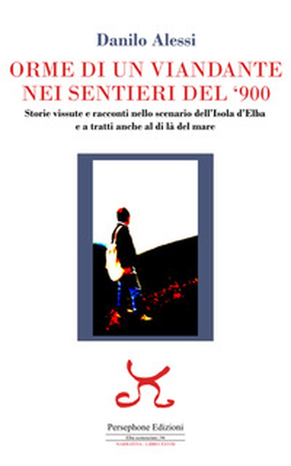 Orme di un viandante nei sentieri del '900. Storie vissute e racconti nello scenario dell'isola d'Elba e a tratti anche al di là del mare - Librerie.coop Orme di un viandante nei sentieri del '900. Storie vissute e racconti nello scenario dell'isola d'Elba e a tratti anche al di là del mare - Librerie.coop