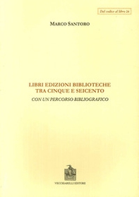Libri, edizioni, biblioteche fra Cinque e Seicento. Con un percorso bibliografico - Librerie.coop