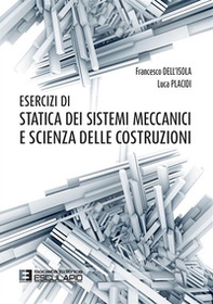 Esercizi di statica dei sistemi meccanici e scienza delle costruzioni - Librerie.coop