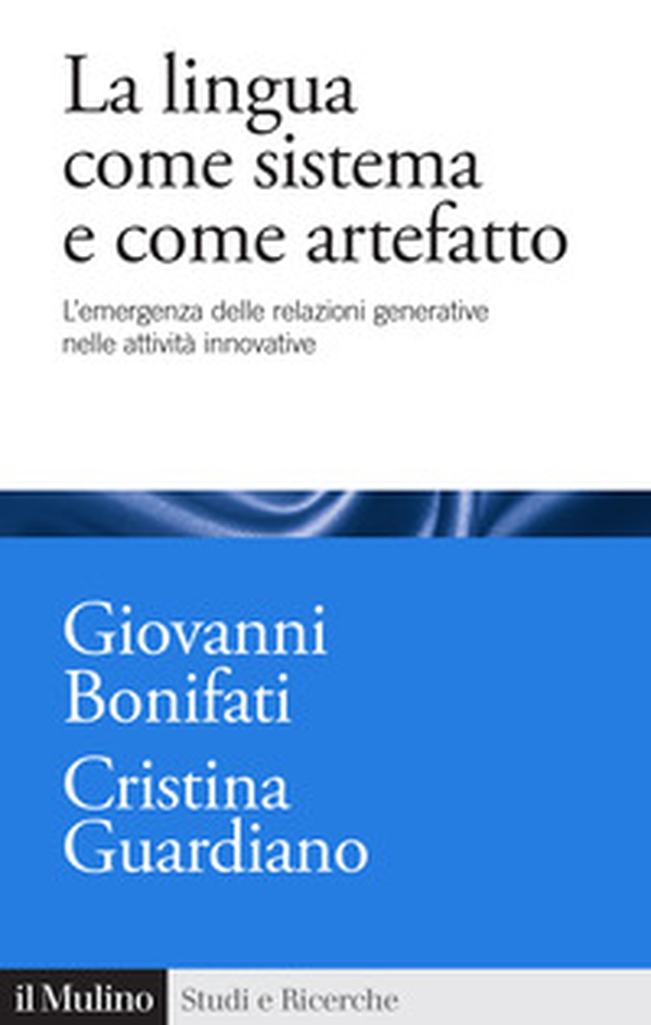 La lingua come sistema e come artefatto. L'emergenza delle relazioni generative nelle attività innovative - Librerie.coop La lingua come sistema e come artefatto. L'emergenza delle relazioni generative nelle attività innovative - Librerie.coop