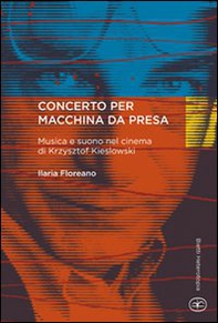 Concerto per macchina da presa. Musica e suono nel cinema di Krzysztof Kieslowski - Librerie.coop