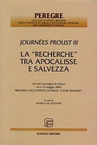 La «Recherche» tra Apocalisse e salvezza. Journées Proust III. Atti del Convegno (Urbino, 14-15 maggio 2003). Biblioteca dell'Istituto di lingue Leone Traverso - Librerie.coop