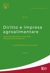 Diritto e impresa agroalimentare. Il percorso del Made in Italy dalla tradizione all'innovazione - Librerie.coop