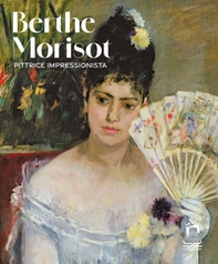 Berthe Morisot. Pittrice impressionista. Catalogo della mostra - Librerie.coop