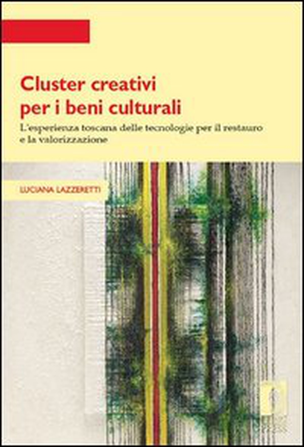 Cluster creativi per i beni culturali. L'esperienza toscana delle tecnologie per la conservazione e la valorizzazione - Librerie.coop