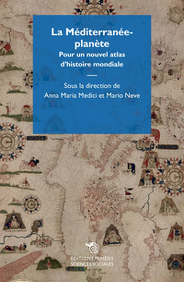 La Méditerranée-planète. Pour un nouvel atlas d'histoire mondiale - Librerie.coop La Méditerranée-planète. Pour un nouvel atlas d'histoire mondiale - Librerie.coop
