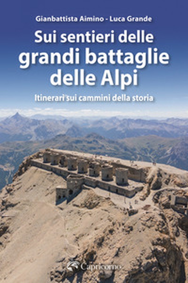 Sui sentieri delle grandi battaglie delle Alpi. Itinerari sui cammini della storia - Librerie.coop Sui sentieri delle grandi battaglie delle Alpi. Itinerari sui cammini della storia - Librerie.coop