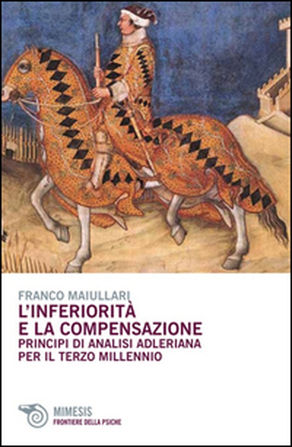 L'inferiorità e la compensazione. Principi di analisi adleriana per ilterzo millennio - Librerie.coop L'inferiorità e la compensazione. Principi di analisi adleriana per ilterzo millennio - Librerie.coop