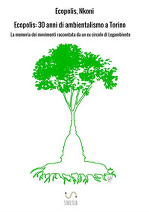 Ecopolis. 30 anni di ambientalismo a Torino - Librerie.coop Ecopolis. 30 anni di ambientalismo a Torino - Librerie.coop
