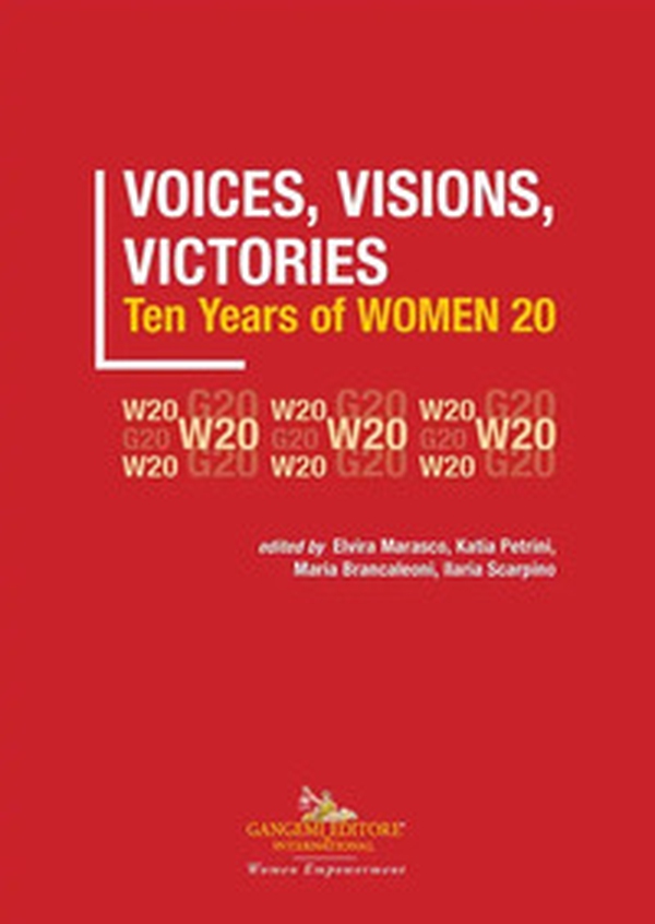 Voices, visions, victories. Ten years of Women 20 - Librerie.coop