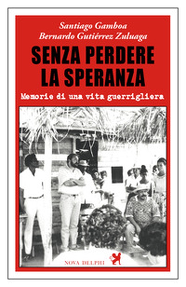 Senza perdere la speranza. Memorie di una vita guerrigliera - Librerie.coop Senza perdere la speranza. Memorie di una vita guerrigliera - Librerie.coop