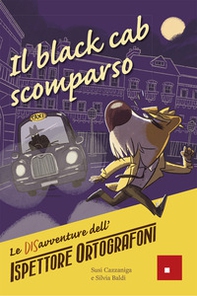 Il black cab scomparso. Le DISavventure dell'Ispettore Ortografoni - Librerie.coop